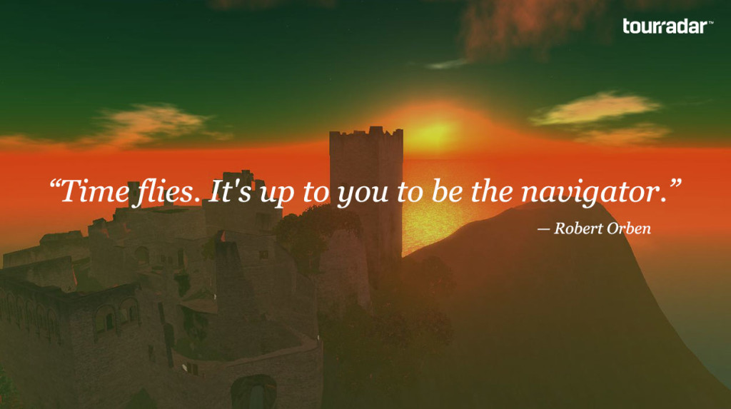 time flies. It's up to you to be the navigator travel quote